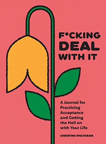 Christina Wolfgram/F*cking Deal with It@ A Journal for Practicing Acceptance and Getting t