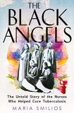 Maria Smilios The Black Angels The Untold Story Of The Nurses Who Helped Cure Tu 