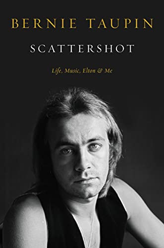 Bernie Taupin/Scattershot@Life, Music, Elton, and Me