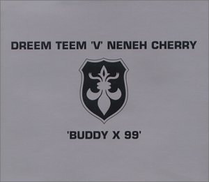 Dreem Teem Vs Neneh Cherry/Buddy X