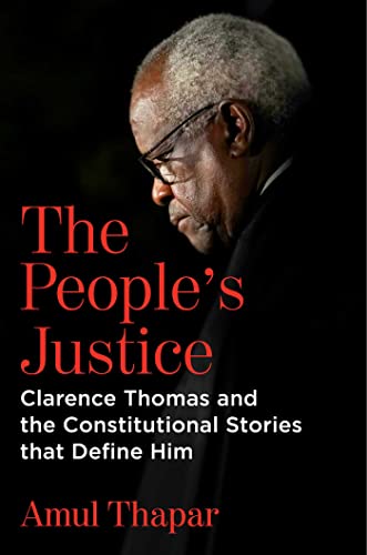 Amul Thapar The People's Justice Clarence Thomas And The Constitutional Stories Th 