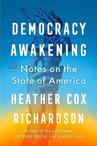 Heather Cox Richardson Democracy Awakening Notes On The State Of America Large Print 