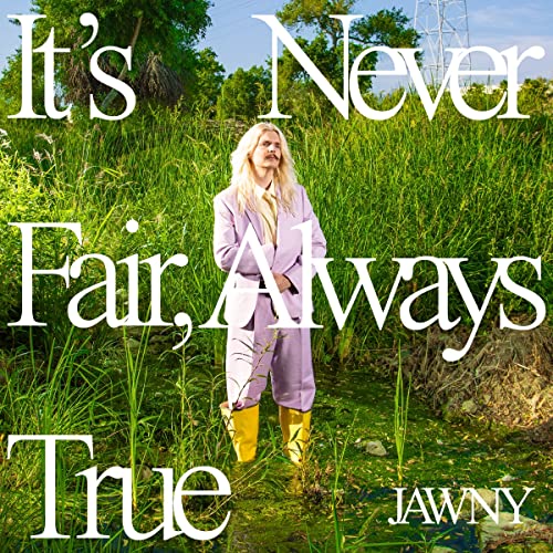 JAWNY/It's Never Fair, Always True