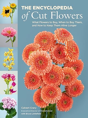 Calvert Crary/The Encyclopedia of Cut Flowers@ What Flowers to Buy, When to Buy Them, and How to