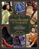 Tanis Gray The Fellowship Of The Knits Lord Of The Rings The Unofficial Knitting Book 