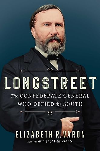 Elizabeth Varon/Longstreet@ The Confederate General Who Defied the South