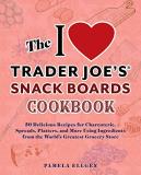 Pamela Ellgen The I Love Trader Joe's Snack Boards Cookbook 50 Delicious Recipes For Charcuterie Spreads Pl 