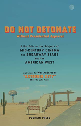 Wes Anderson/Do Not Detonate Without Presidential Approval@A Portfolio on the Subjects of Mid-Century Cinema, the Broadway Stage and the American West