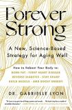 Gabrielle Lyon Forever Strong(tm) A New Science Based Strategy For Aging Well 