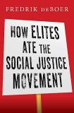 Fredrik Deboer How Elites Ate The Social Justice Movement 