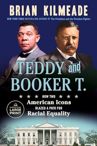 Brian Kilmeade/Teddy and Booker T.@ How Two American Icons Blazed a Path for Racial E@LARGE PRINT