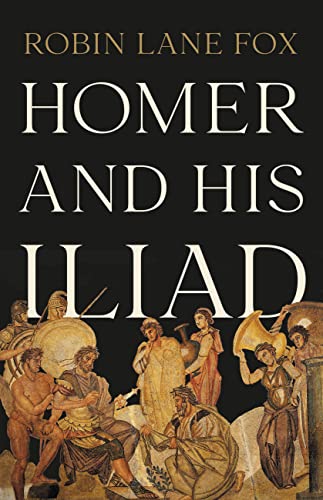 Robin Lane Fox Homer And His Iliad 