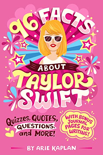 Arie Kaplan/96 Facts about Taylor Swift@ Quizzes, Quotes, Questions, and More! with Bonus