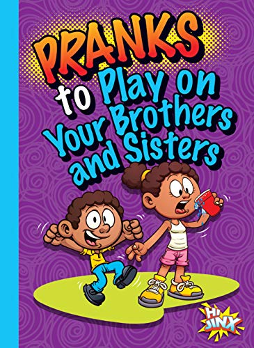 Megan Cooley Peterson/Pranks to Play on Your Brothers and Sisters