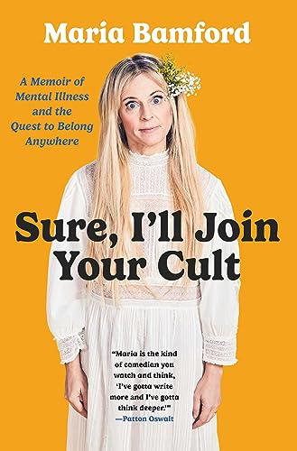 Maria Bamford/Sure, I'll Join Your Cult@ A Memoir of Mental Illness and the Quest to Belon