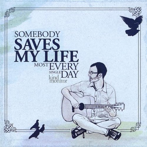 Kind Monitor/Somebody Saves My Life Most Ev