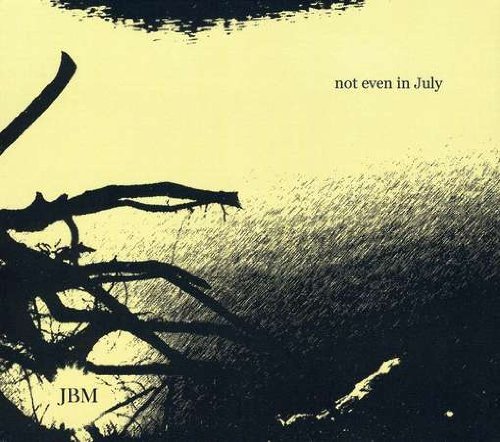 JBM/NOT EVEN IN JULY