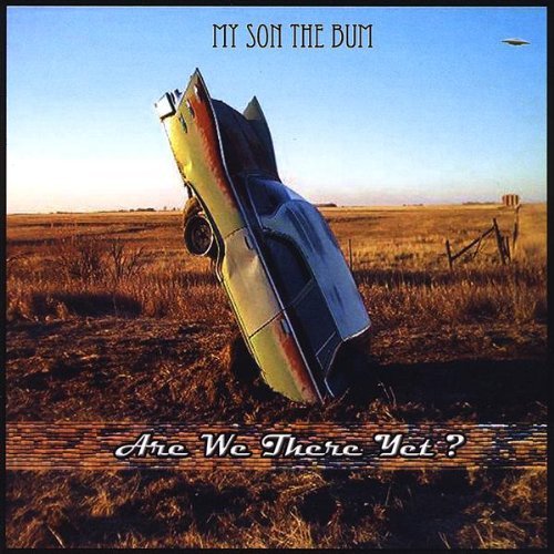 My Son The Bum/Are We There Yet?