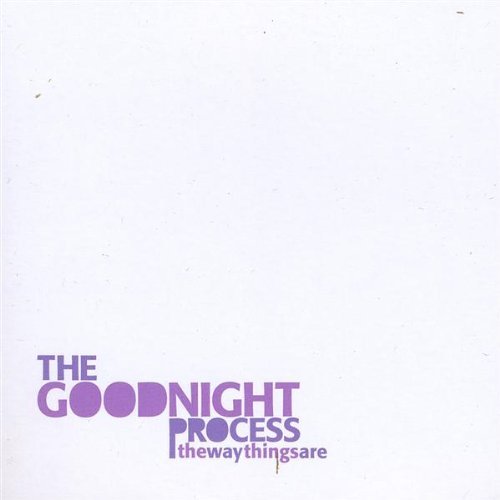 Goodnight Process The Way Things Are Local 