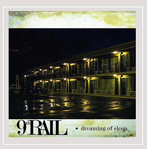 9th Rail Dreaming Of Sleep Local 