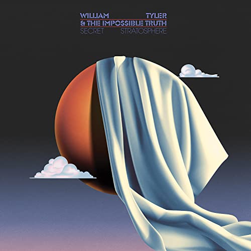 William Tyler & The Impossible Truth/Secret Stratosphere