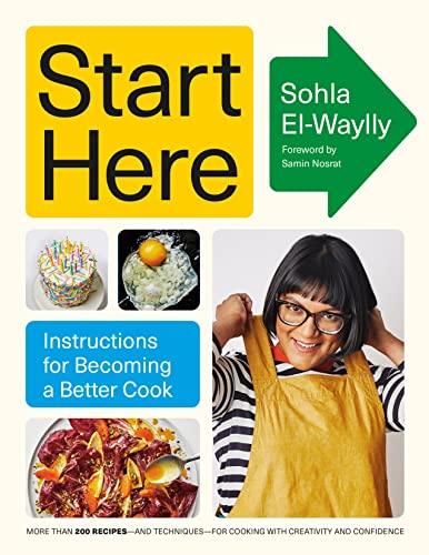 Sohla El-Waylly/Start Here@Instructions for Becoming a Better Cook: A Cookbook