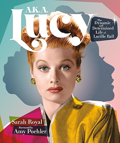 Sarah Royal A.K.A. Lucy The Dynamic And Determined Life Of Lucille Ball 
