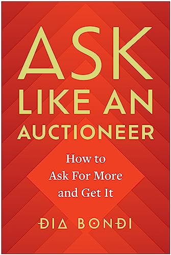 Dia Bondi Ask Like An Auctioneer How To Ask For More And Get It 