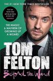 Tom Felton Beyond The Wand The Magic And Mayhem Of Growing Up A Wizard 