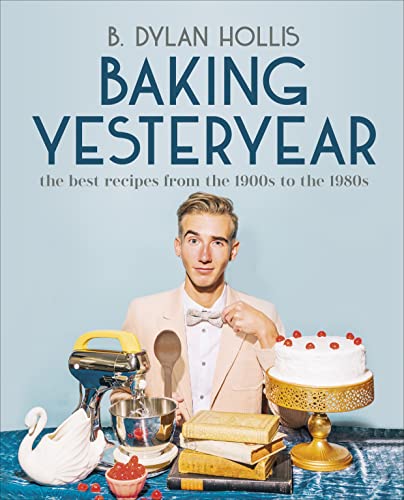 B. Dylan Hollis/Baking Yesteryear@The Best Recipes from the 1900s to the 1980s