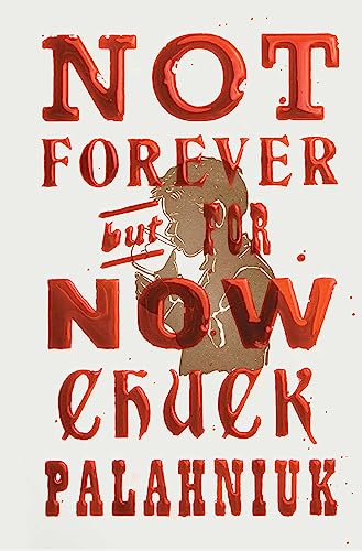 Chuck Palahniuk/Not Forever, But for Now
