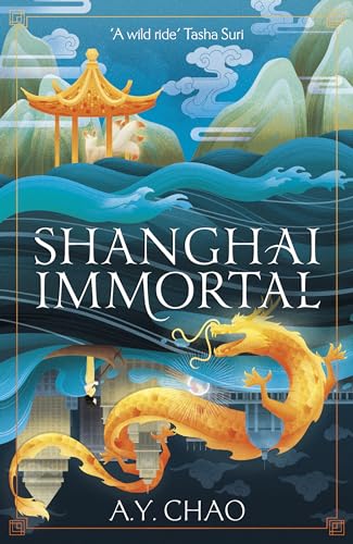 A. Y. Chao/Shanghai Immortal@A richly told debut fantasy novel set in Jazz Age Shanghai