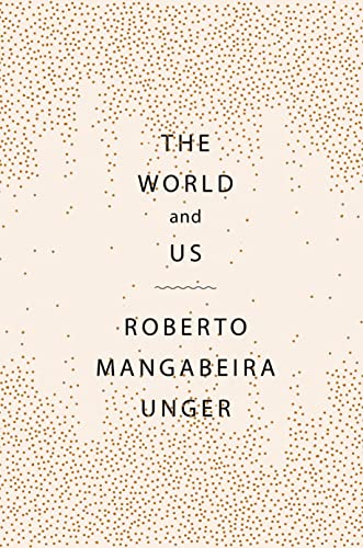 Roberto Mangabeira Unger The World And Us 