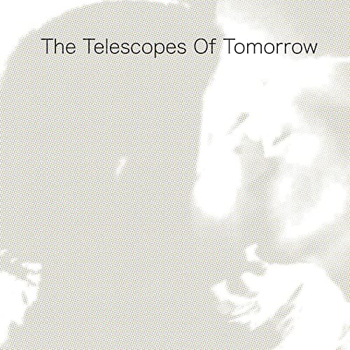 The Telescopes/Of Tomorrow