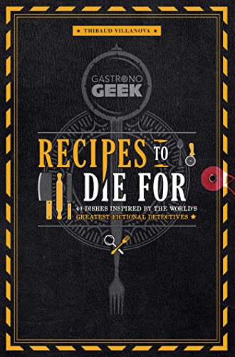 Thibaud Villanova Gastronogeek Recipes To Die For 40 Dishes Inspired By The Wor 