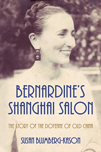 Susan Blumberg-Kason/Bernardine's Shanghai Salon@ The Story of the Doyenne of Old China