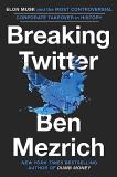 Ben Mezrich Breaking Twitter Elon Musk And The Most Controversial Corporate Ta 