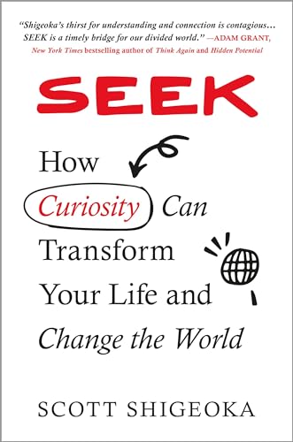 Scott Shigeoka/Seek@ How Curiosity Can Transform Your Life and Change
