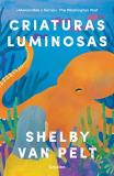 Shelby Van Pelt Criaturas Luminosas Remarkably Bright Creatures 