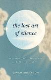 Sarah Anderson The Lost Art Of Silence Reconnecting To The Power And Beauty Of Quiet 