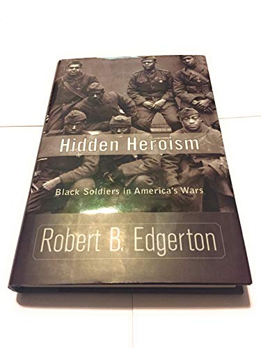 Robert B. Edgerton/Hidden Heroism@Black Soldiers In America's Wars