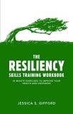 Jessica S. Gifford The Resiliency Skills Training Workbook 10 Minute 