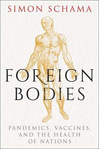 Simon Schama Foreign Bodies Pandemics Vaccines And The Health Of Nations 