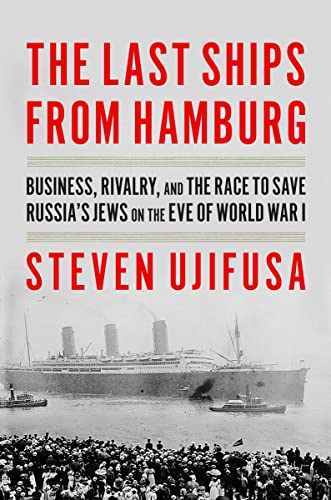Steven Ujifusa The Last Ships From Hamburg Business Rivalry And The Race To Save Russia's 