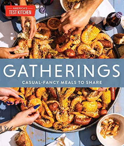 America's Test Kitchen Gatherings Casual Fancy Meals To Share 