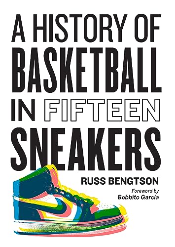 Russ Bengtson A History Of Basketball In Fifteen Sneakers 