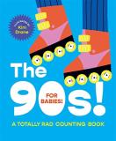 Kim Drane The 90s! For Babies! A Totally Rad Counting Book 