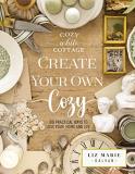 Liz Marie Galvan Create Your Own Cozy 100 Practical Ways To Love Your Home And Life 