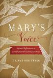 Amy Orr Ewing Mary's Voice Advent Reflections To Contemplate The Coming Of C 