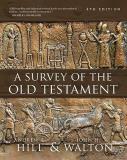 Andrew E. Hill A Survey Of The Old Testament Fourth Edition 